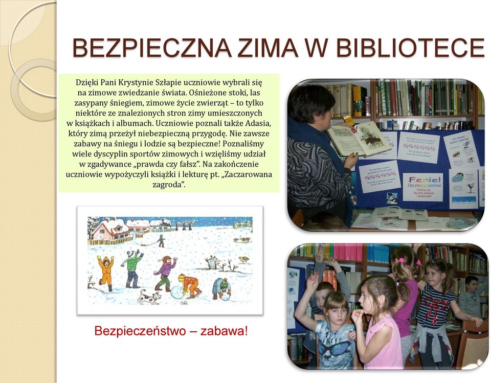 Uczniowie poznali także Adasia, który zimą przeżył niebezpieczną przygodę. Nie zawsze zabawy na śniegu i lodzie są bezpieczne!