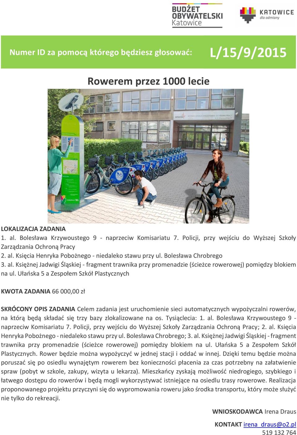 Ułańska 5 a Zespołem Szkół Plastycznych KWOTA ZADANIA 66 000,00 zł SKRÓCONY OPIS ZADANIA Celem zadania jest uruchomienie sieci automatycznych wypożyczalni rowerów, na którą będą składać się trzy bazy