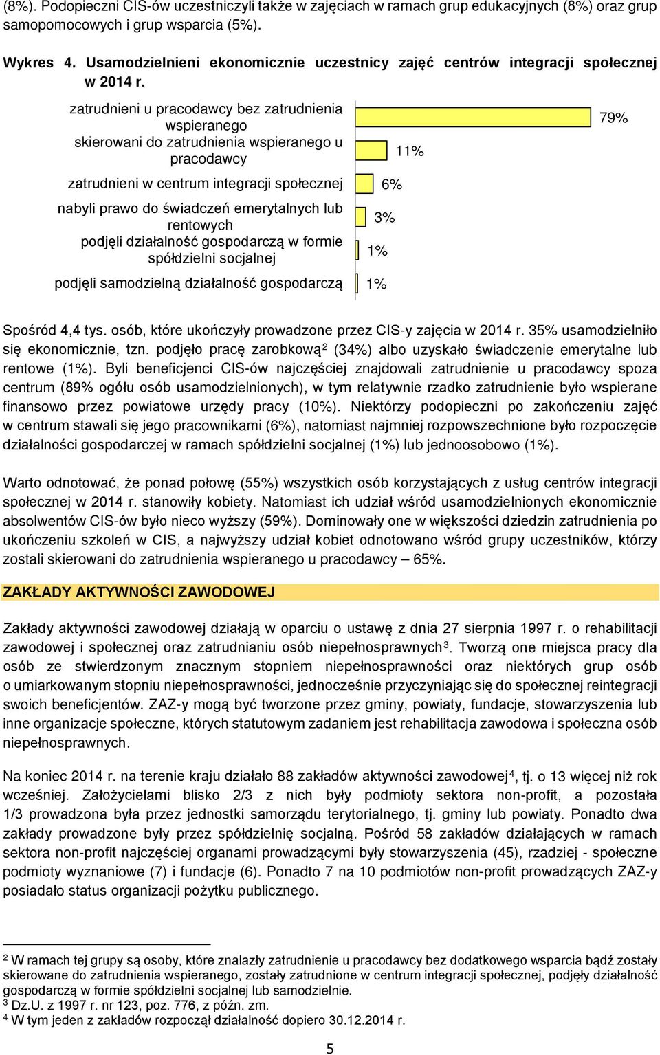 zatrudnieni u pracodawcy bez zatrudnienia wspieranego skierowani do zatrudnienia wspieranego u pracodawcy zatrudnieni w centrum integracji społecznej nabyli prawo do świadczeń emerytalnych lub