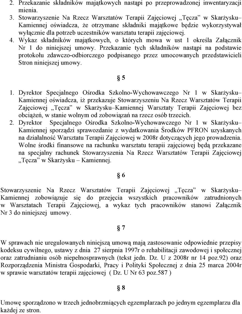 zajęciowej. 4. Wykaz składników majątkowych, o których mowa w ust 1 określa Załącznik Nr 1 do niniejszej umowy.