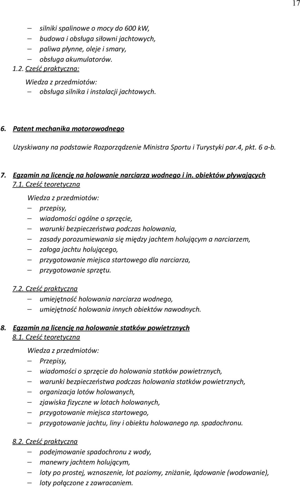 Cześć teoretyczna przepisy, wiadomości ogólne o sprzęcie, warunki bezpieczeństwa podczas holowania, zasady porozumiewania się między jachtem holującym a narciarzem, załoga jachtu holującego,