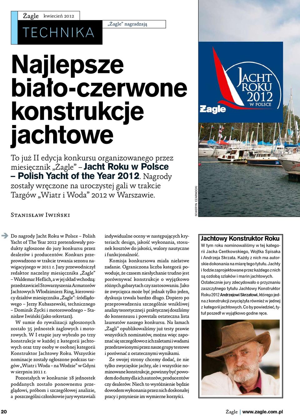 Stanisław Iwiński seweryn czarnocki Do nagrody Jacht Roku w Polsce Polish Yacht of The Year 2012 pretendowały produkty zgłoszone do jury konkursu przez dealerów i producentów.