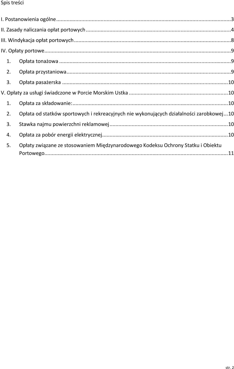 Opłata za składowanie:... 10 2. Opłata od statków sportowych i rekreacyjnych nie wykonujących działalności zarobkowej... 10 3.