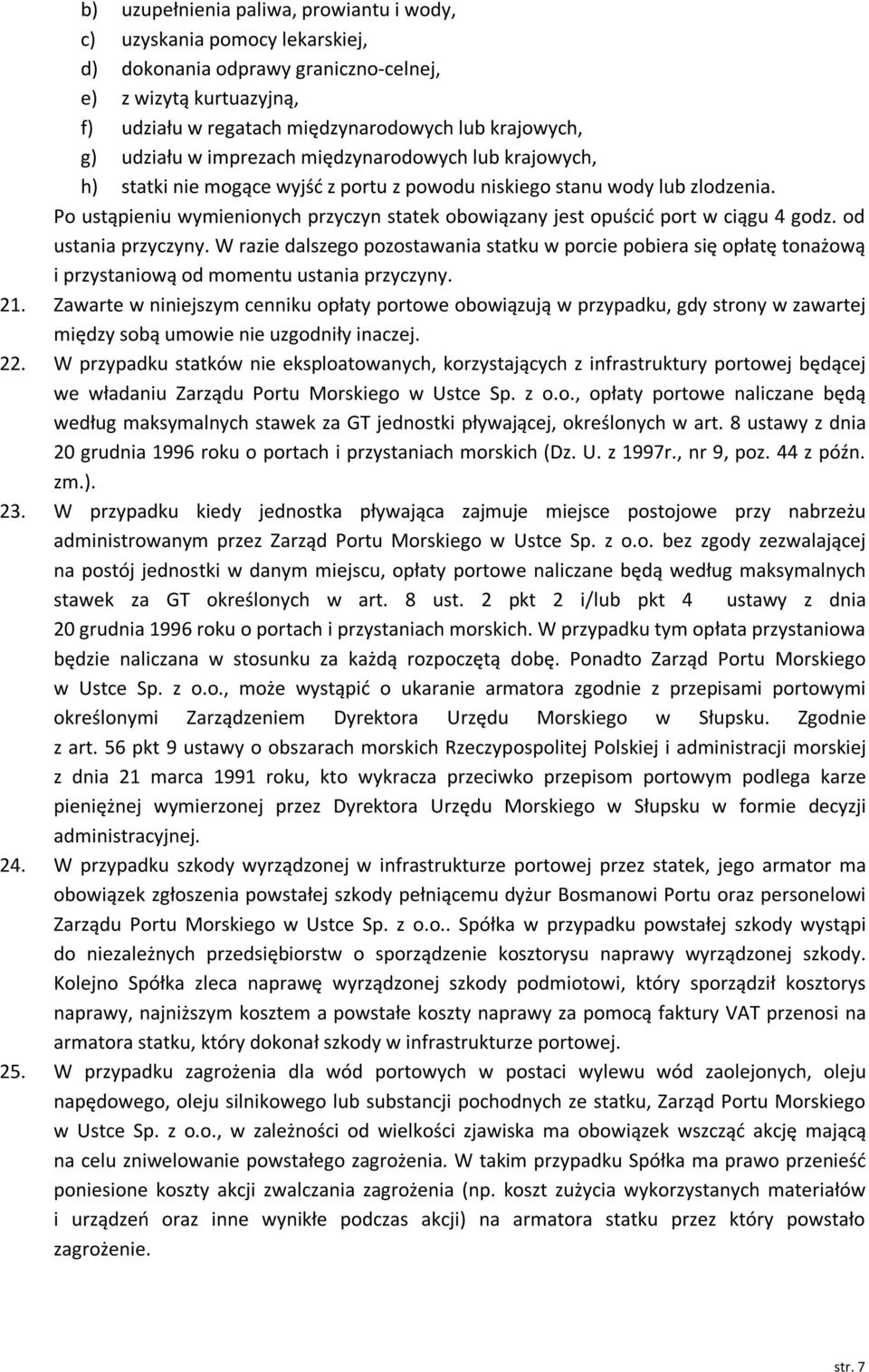 Po ustąpieniu wymienionych przyczyn statek obowiązany jest opuścić port w ciągu 4 godz. od ustania przyczyny.