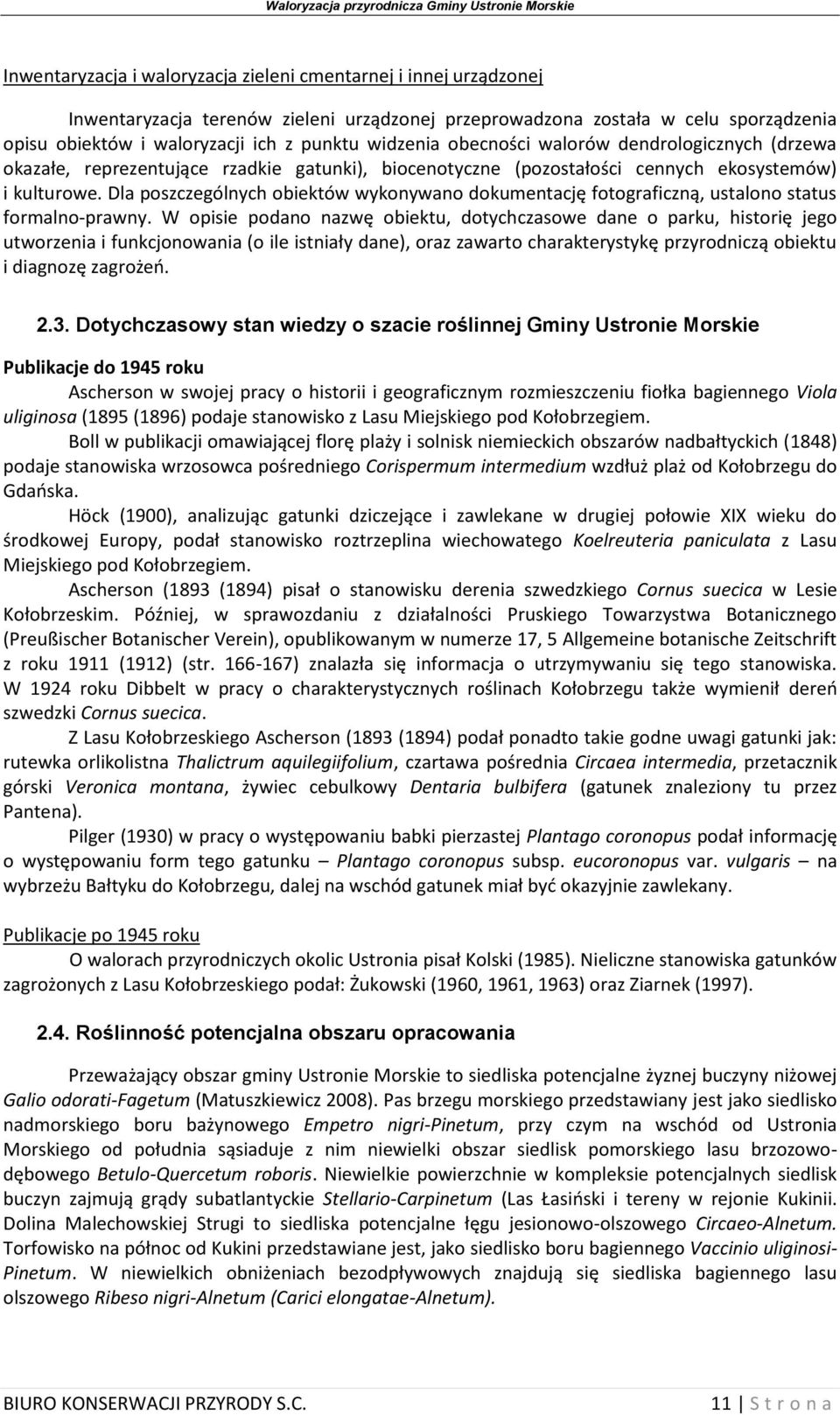 Dla poszczególnych obiektów wykonywano dokumentację fotograficzną, ustalono status formalno-prawny.