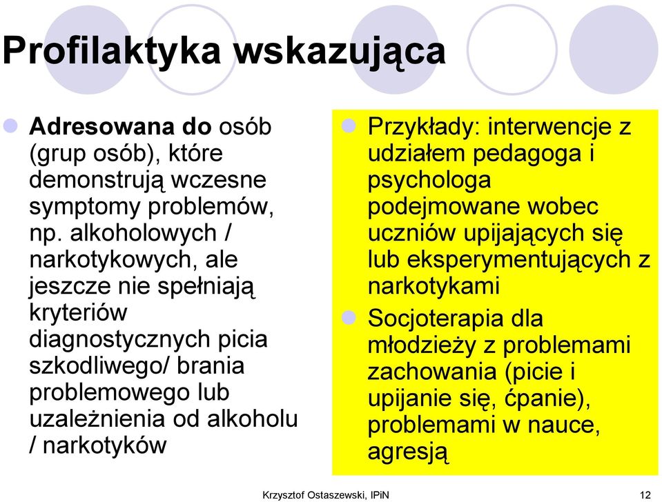 uzależnienia od alkoholu / narkotyków Przykłady: interwencje z udziałem pedagoga i psychologa podejmowane wobec uczniów upijających się