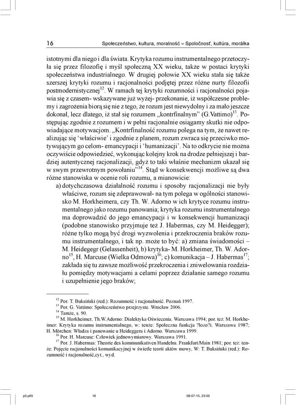W drugiej połowie XX wieku stała się także szerszej krytyki rozumu i racjonalności podjętej przez różne nurty filozofii postmodernistycznej 12.