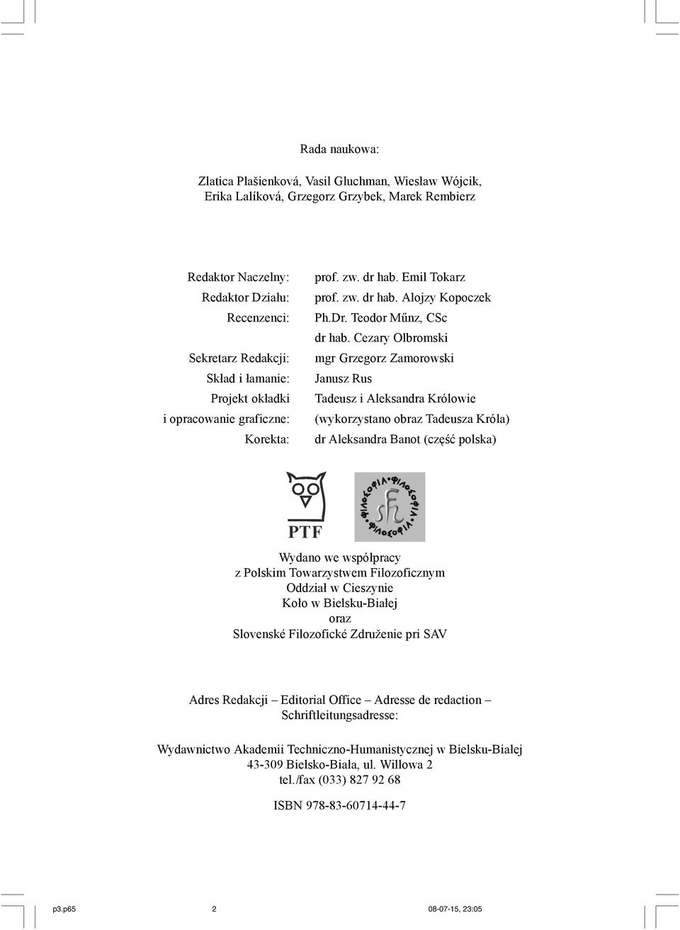 Cezary Olbromski mgr Grzegorz Zamorowski Janusz Rus Tadeusz i Aleksandra Królowie (wykorzystano obraz Tadeusza Króla) dr Aleksandra Banot (część polska) PTF Wydano we współpracy z Polskim