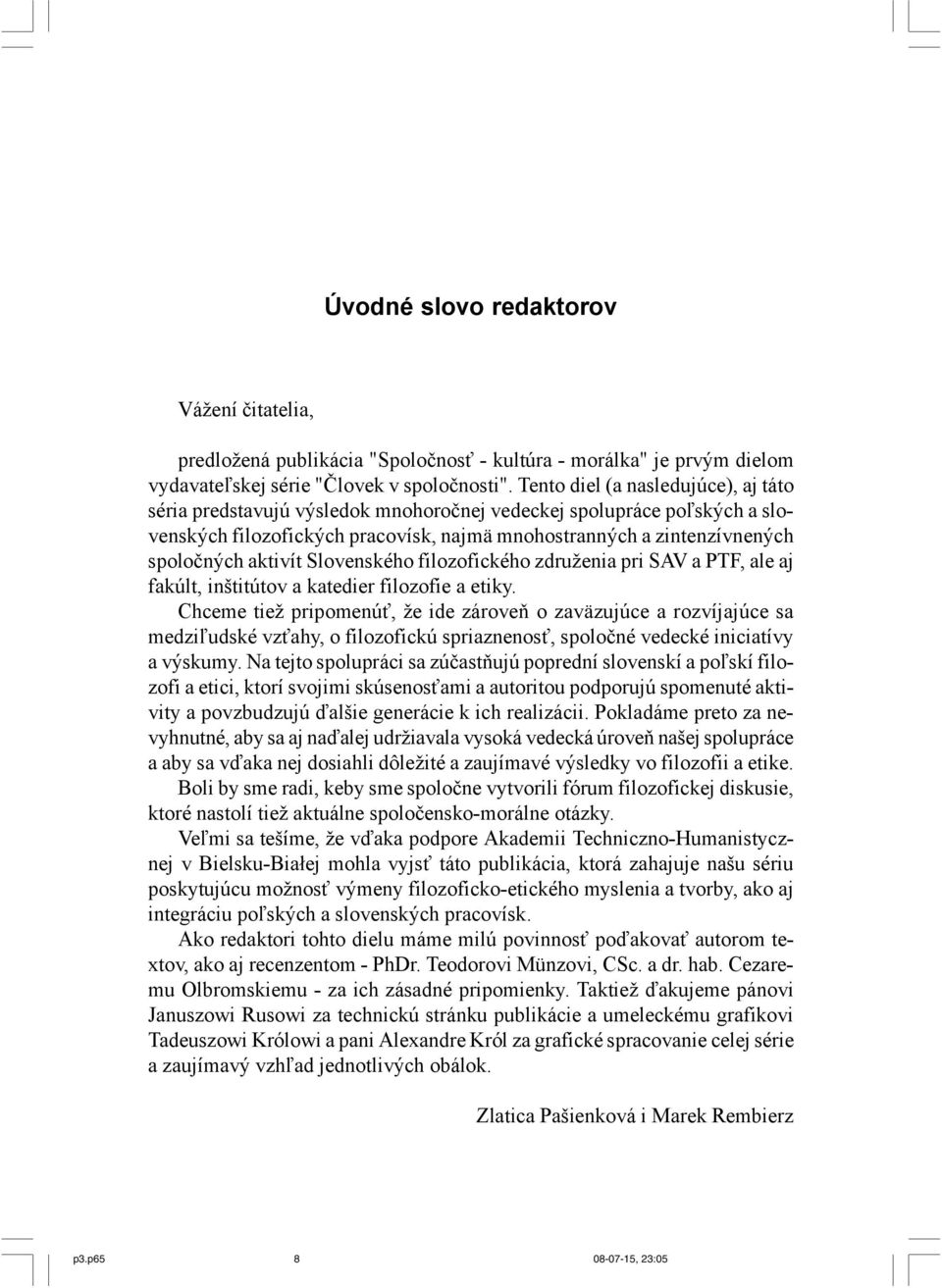 aktivít Slovenského filozofického združenia pri SAV a PTF, ale aj fakúlt, inštitútov a katedier filozofie a etiky.