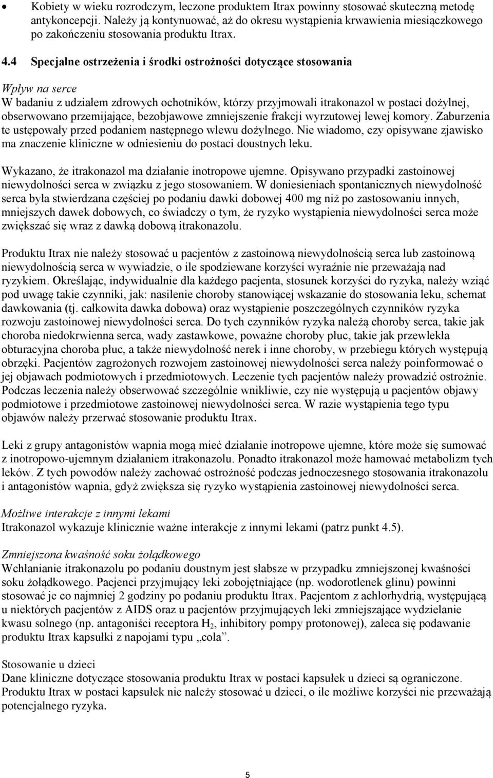 zmniejszenie frakcji wyrzutwej lewej kmry. Zaburzenia te ustępwały przed pdaniem następneg wlewu dżylneg. Nie wiadm, czy pisywane zjawisk ma znaczenie kliniczne w dniesieniu d pstaci dustnych leku.