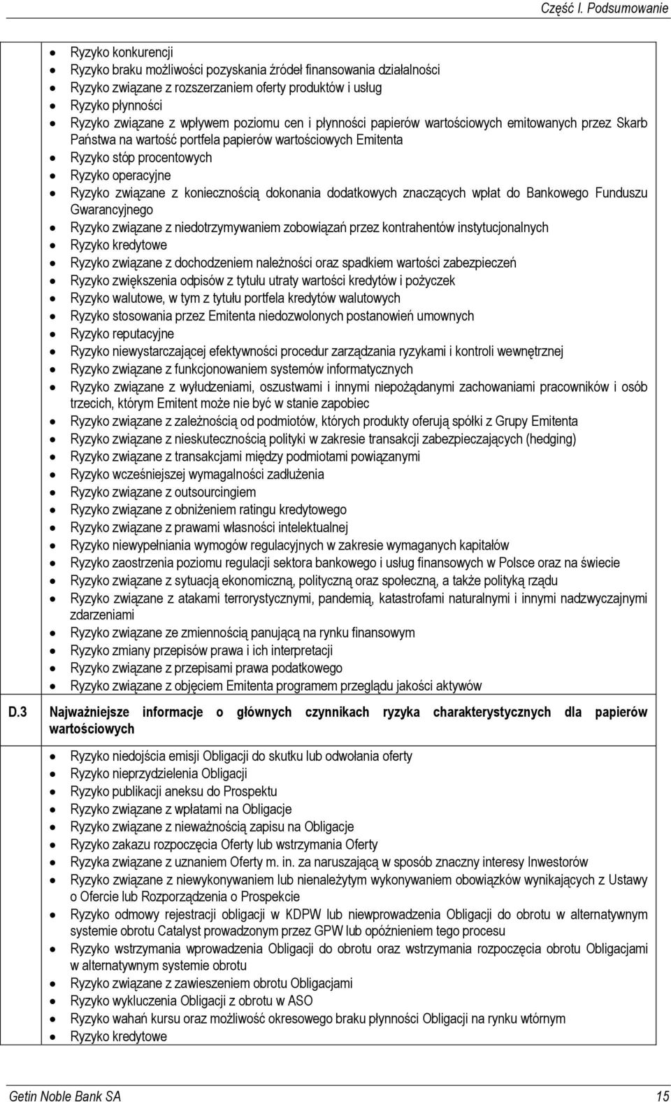 poziomu cen i płynności papierów wartościowych emitowanych przez Skarb Państwa na wartość portfela papierów wartościowych Emitenta Ryzyko stóp procentowych Ryzyko operacyjne Ryzyko związane z