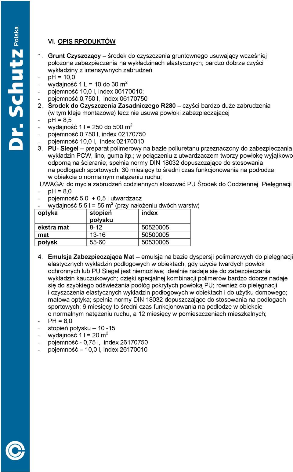 wydajność 1 L = 10 do 30 m 2 - pojemność 10,0 l, index 06170010; - pojemność 0,750 l, index 06170750 2.