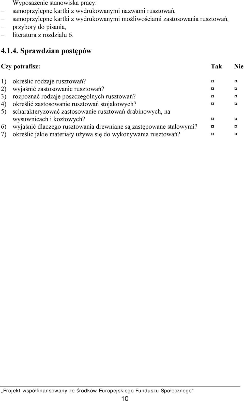 2) wyjaśnić zastosowanie rusztowań? 3) rozpoznać rodzaje poszczególnych rusztowań? 4) określić zastosowanie rusztowań stojakowych?