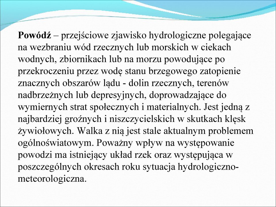 wymiernych strat społecznych i materialnych. Jest jedną z najbardziej groźnych i niszczycielskich w skutkach klęsk żywiołowych.