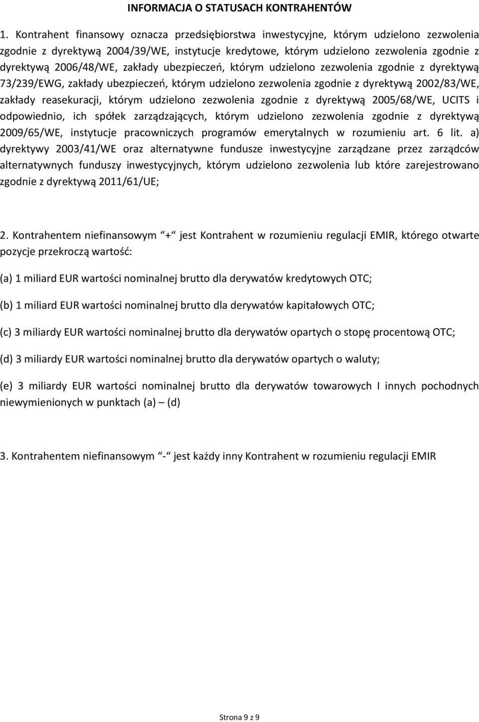 2006/48/WE, zakłady ubezpieczeń, którym udzielono zezwolenia zgodnie z dyrektywą 73/239/EWG, zakłady ubezpieczeń, którym udzielono zezwolenia zgodnie z dyrektywą 2002/83/WE, zakłady reasekuracji,