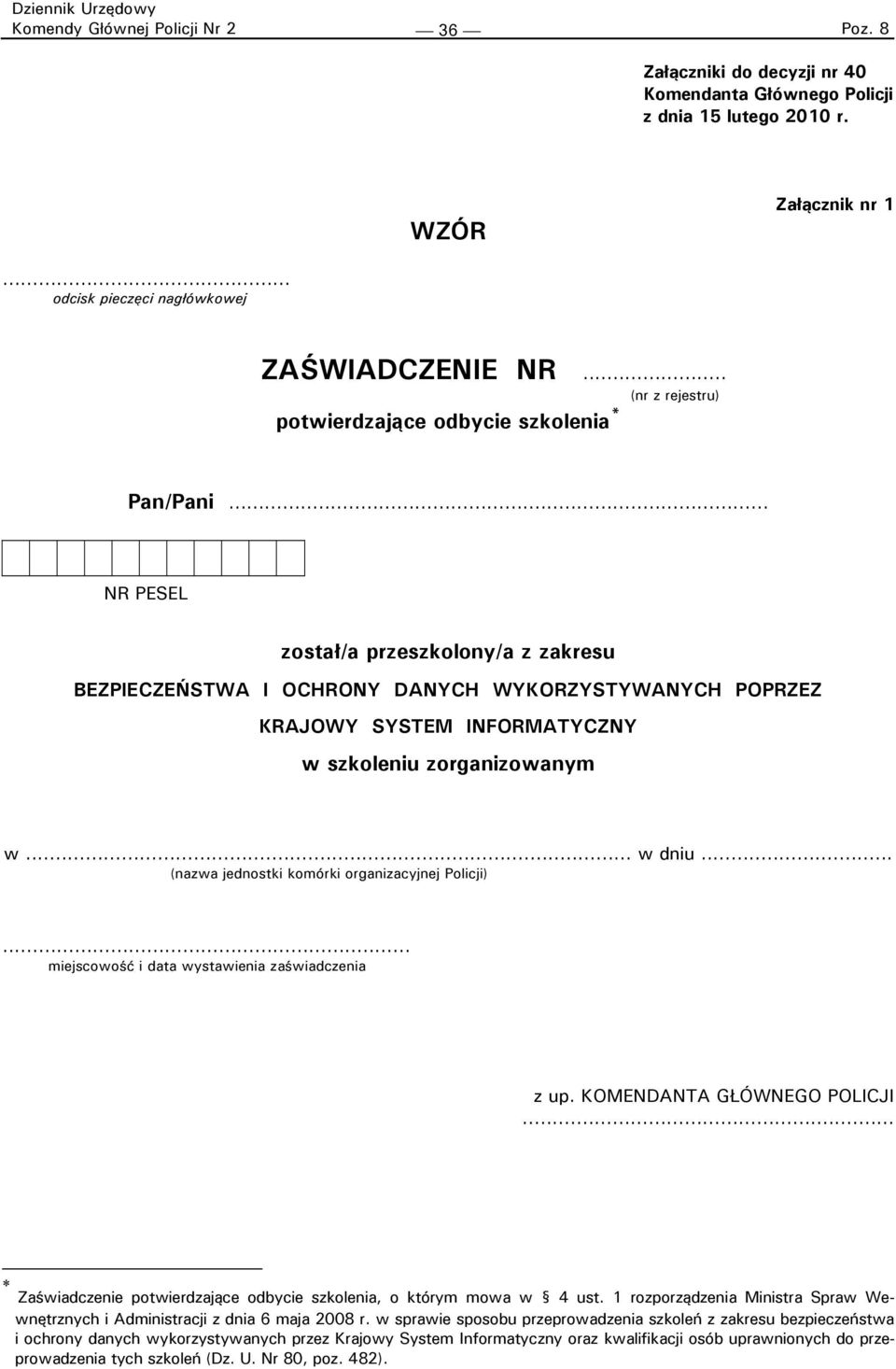 ...... NR PESEL został/a przeszkolony/a z zakresu BEZPIECZEŃSTWA I OCHRONY DANYCH WYKORZYSTYWANYCH POPRZEZ KRAJOWY SYSTEM INFORMATYCZNY w szkoleniu zorganizowanym w... w dniu.