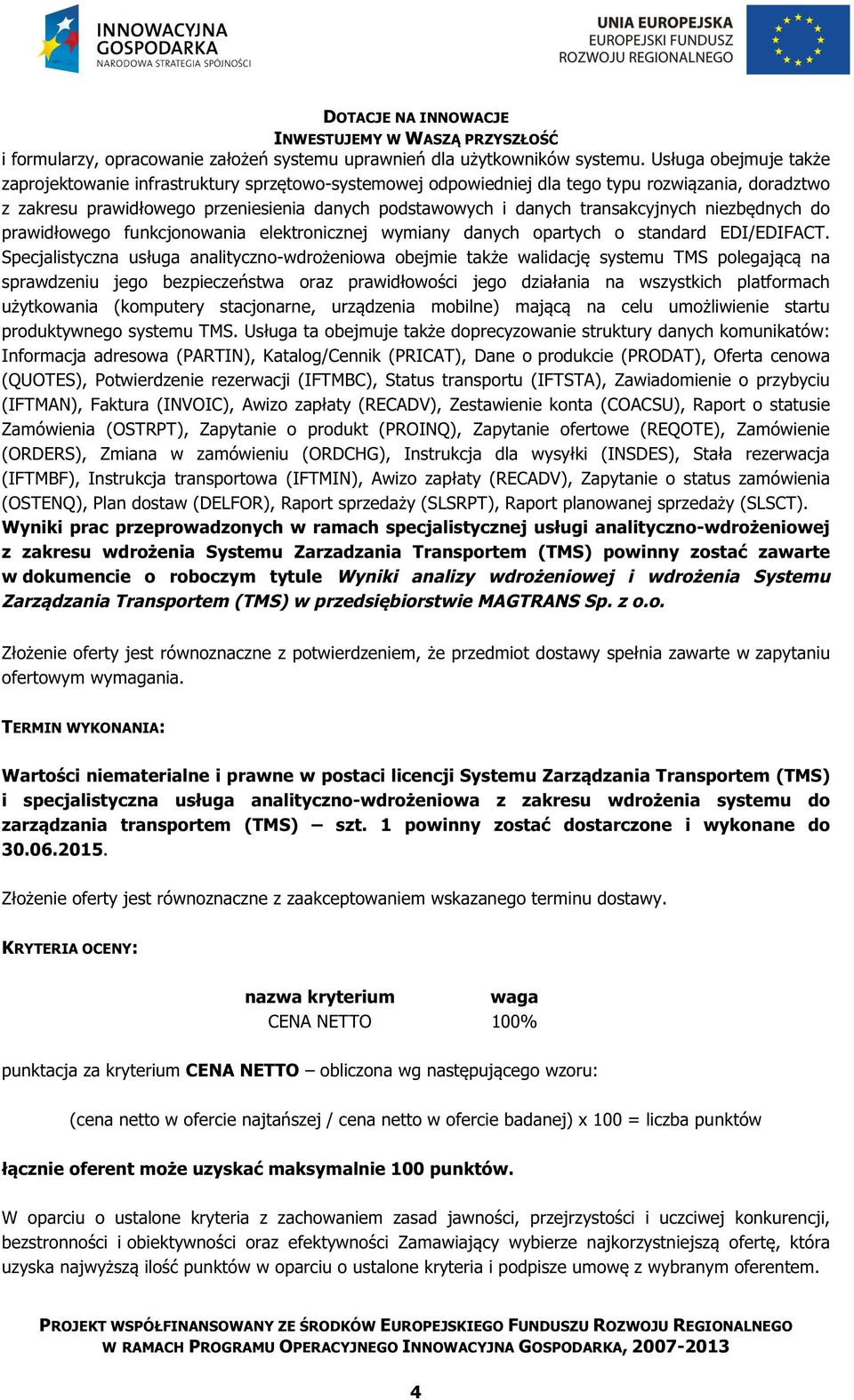 transakcyjnych niezbędnych do prawidłowego funkcjonowania elektronicznej wymiany danych opartych o standard EDI/EDIFACT.