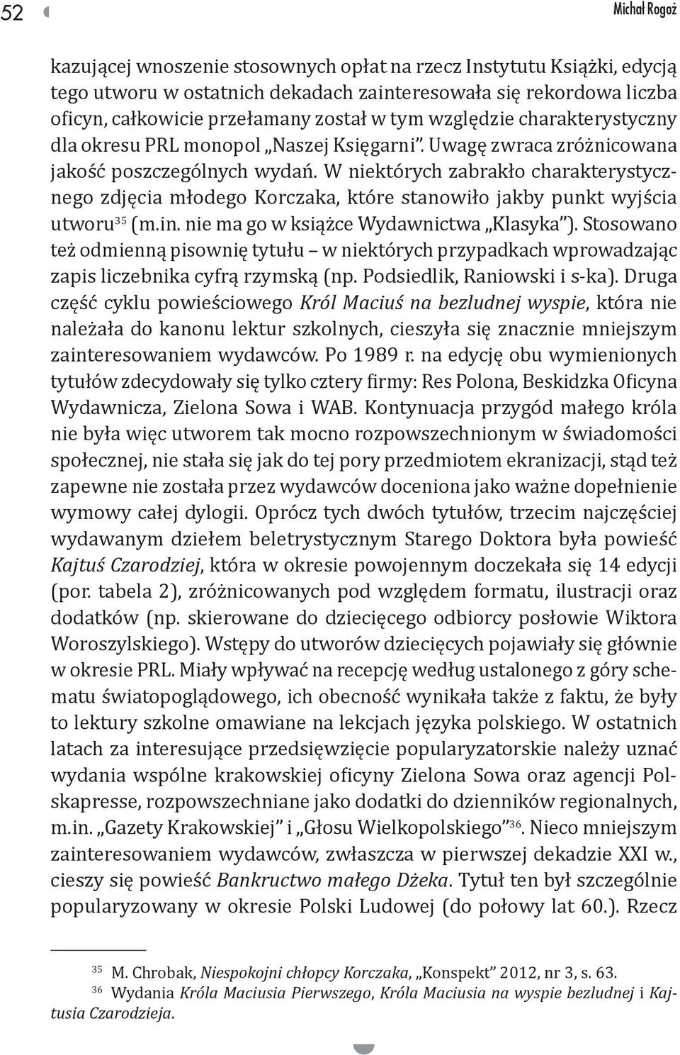 W niektórych zabrakło charakterystycznego zdjęcia młodego Korczaka, które stanowiło jakby punkt wyjścia utworu 35 (m.in. nie ma go w książce Wydawnictwa Klasyka ).