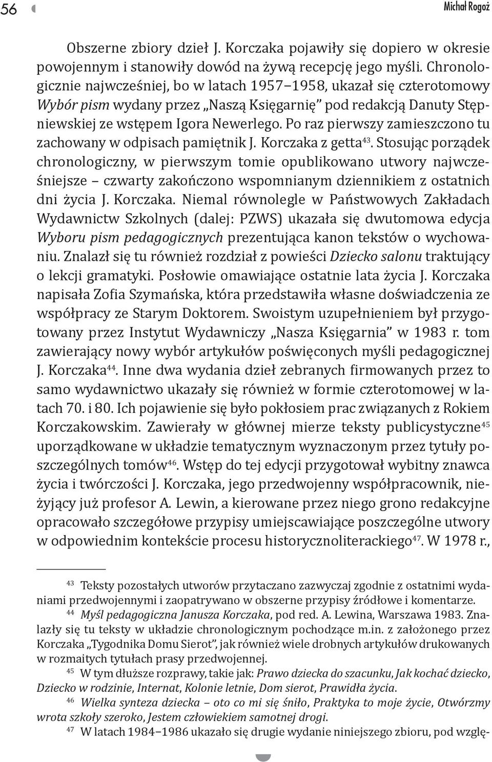 Po raz pierwszy zamieszczono tu zachowany w odpisach pamiętnik J. Korczaka z getta 43.