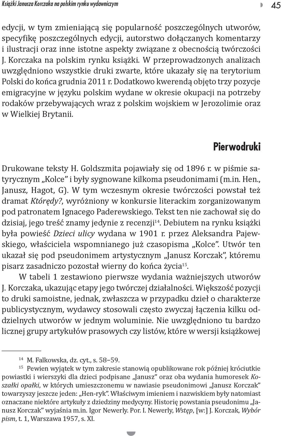 W przeprowadzonych analizach uwzględniono wszystkie druki zwarte, które ukazały się na terytorium Polski do końca grudnia 2011 r.