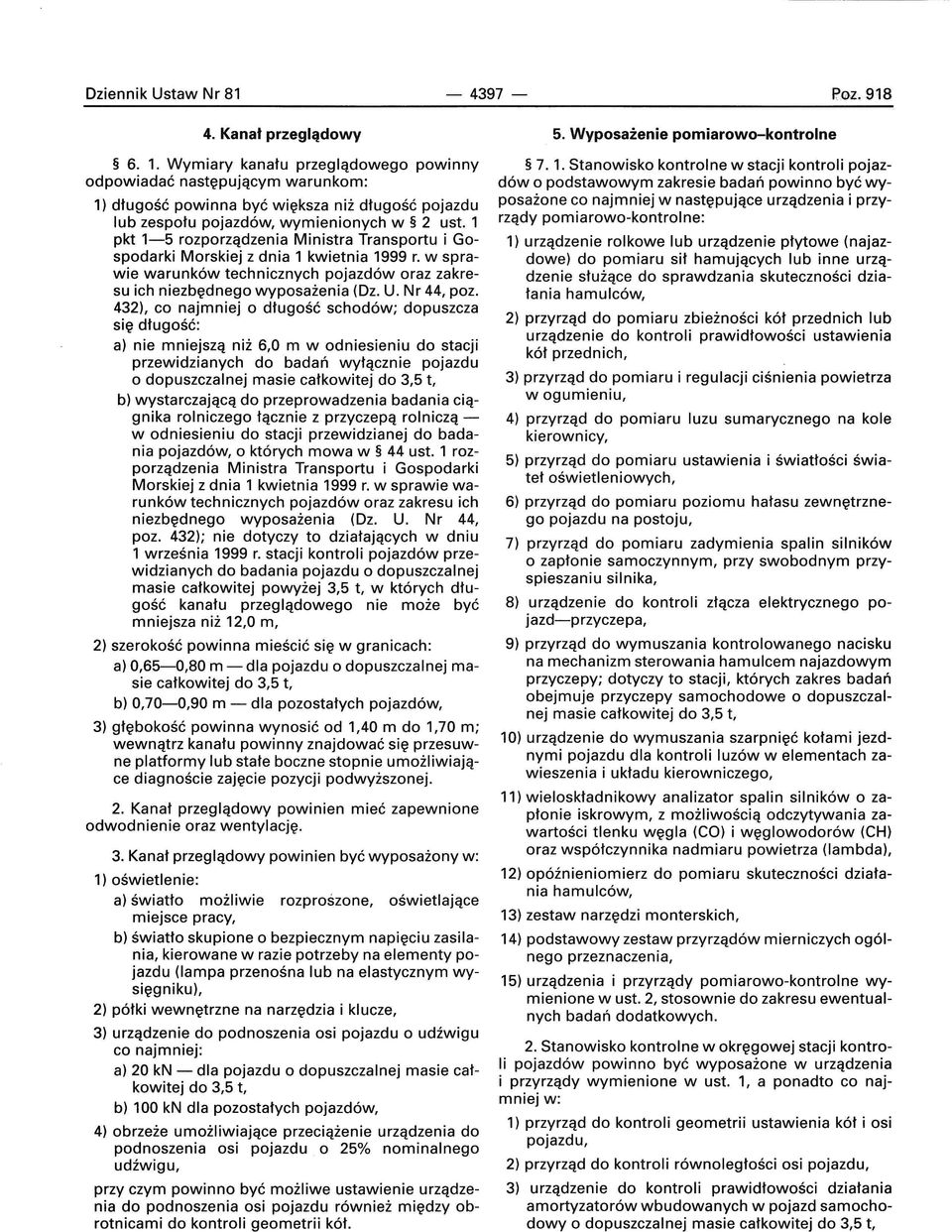 1 pkt 1-5 rozporządzenia Ministra Transportu i Gospodarki Morskiej z dnia 1 kwietnia 1999 r. w sprawie warunków technicznych pojazdów oraz zakresu ich niezbędnego wyposażenia (Dz. U. Nr 44, poz.
