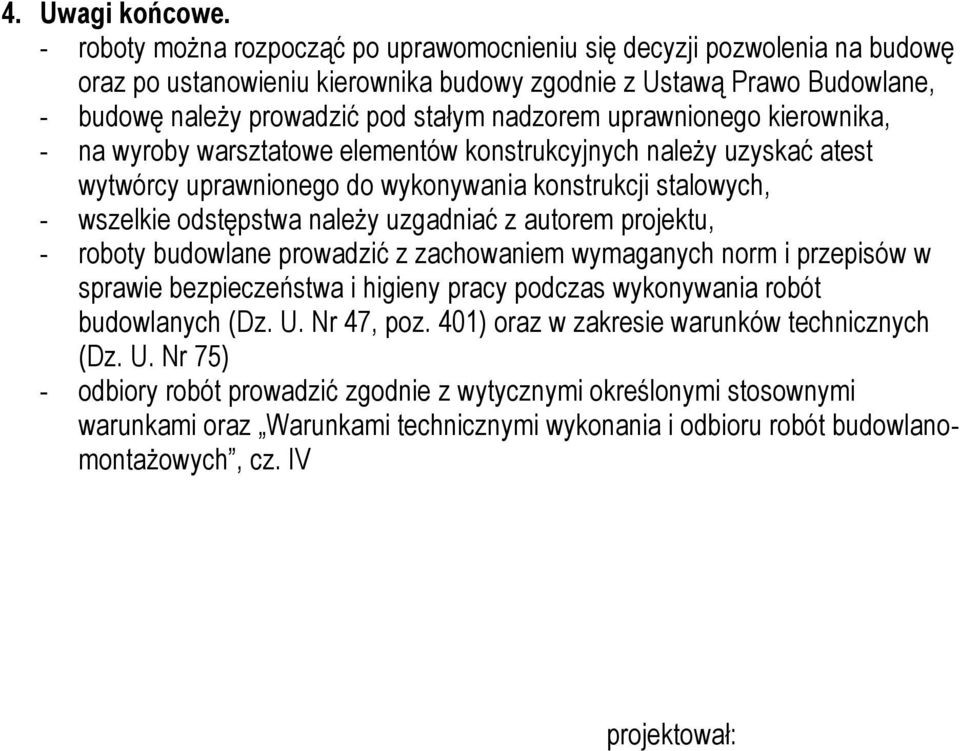 uprawnionego kierownika, - na wyroby warsztatowe elementów konstrukcyjnych należy uzyskać atest wytwórcy uprawnionego do wykonywania konstrukcji stalowych, - wszelkie odstępstwa należy uzgadniać z