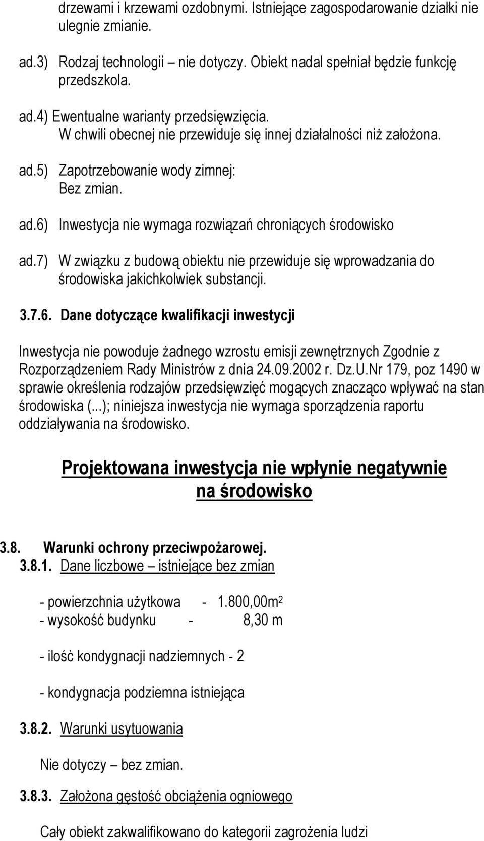 7) W związku z budową obiektu nie przewiduje się wprowadzania do środowiska jakichkolwiek substancji. 3.7.6.