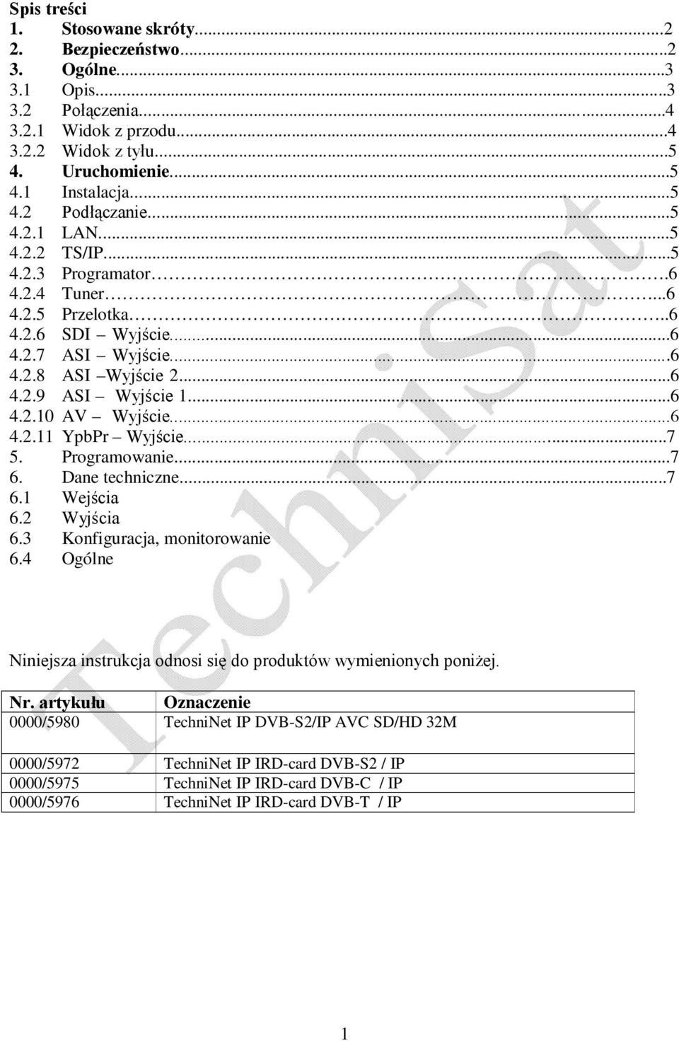 ..6 4.2.11 YpbPr Wyjście...7 5. Programowanie...7 6. Dane techniczne...7 6.1 Wejścia 6.2 Wyjścia 6.3 Konfiguracja, monitorowanie 6.