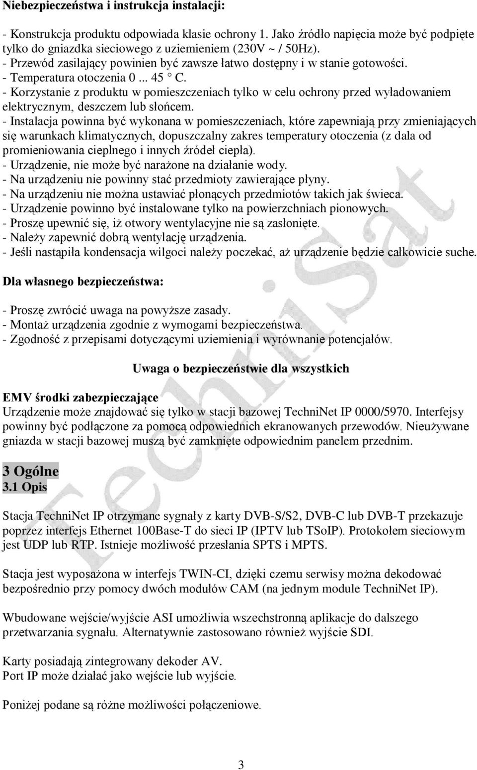 - Korzystanie z produktu w pomieszczeniach tylko w celu ochrony przed wyładowaniem elektrycznym, deszczem lub słońcem.