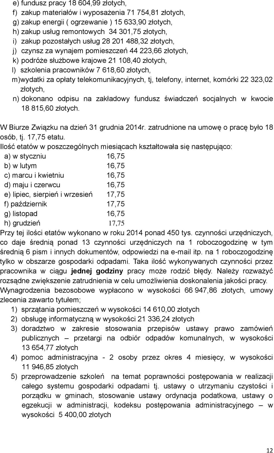 opłaty telekomunikacyjnych, tj, telefony, internet, komórki 22 323,02 złotych, n) dokonano odpisu na zakładowy fundusz świadczeń socjalnych w kwocie 18 815,60 złotych.