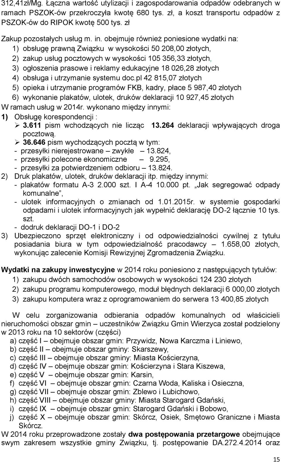 obejmuje również poniesione wydatki na: 1) obsługę prawną Związku w wysokości 50 208,00 złotych, 2) zakup usług pocztowych w wysokości 105 356,33 złotych, 3) ogłoszenia prasowe i reklamy edukacyjne