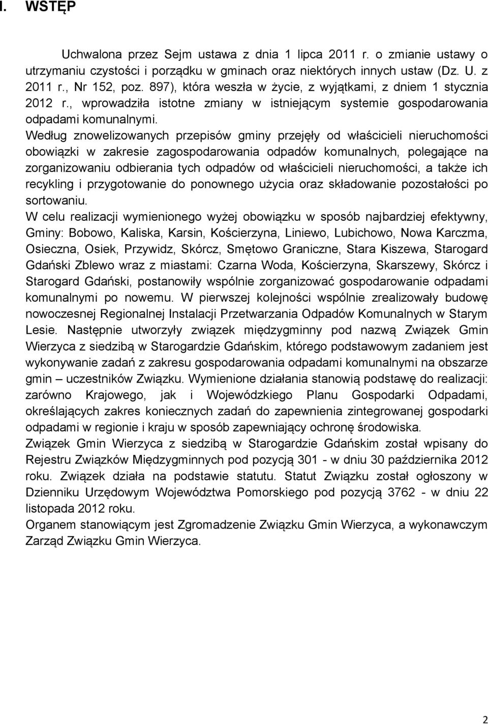 Według znowelizowanych przepisów gminy przejęły od właścicieli nieruchomości obowiązki w zakresie zagospodarowania odpadów komunalnych, polegające na zorganizowaniu odbierania tych odpadów od