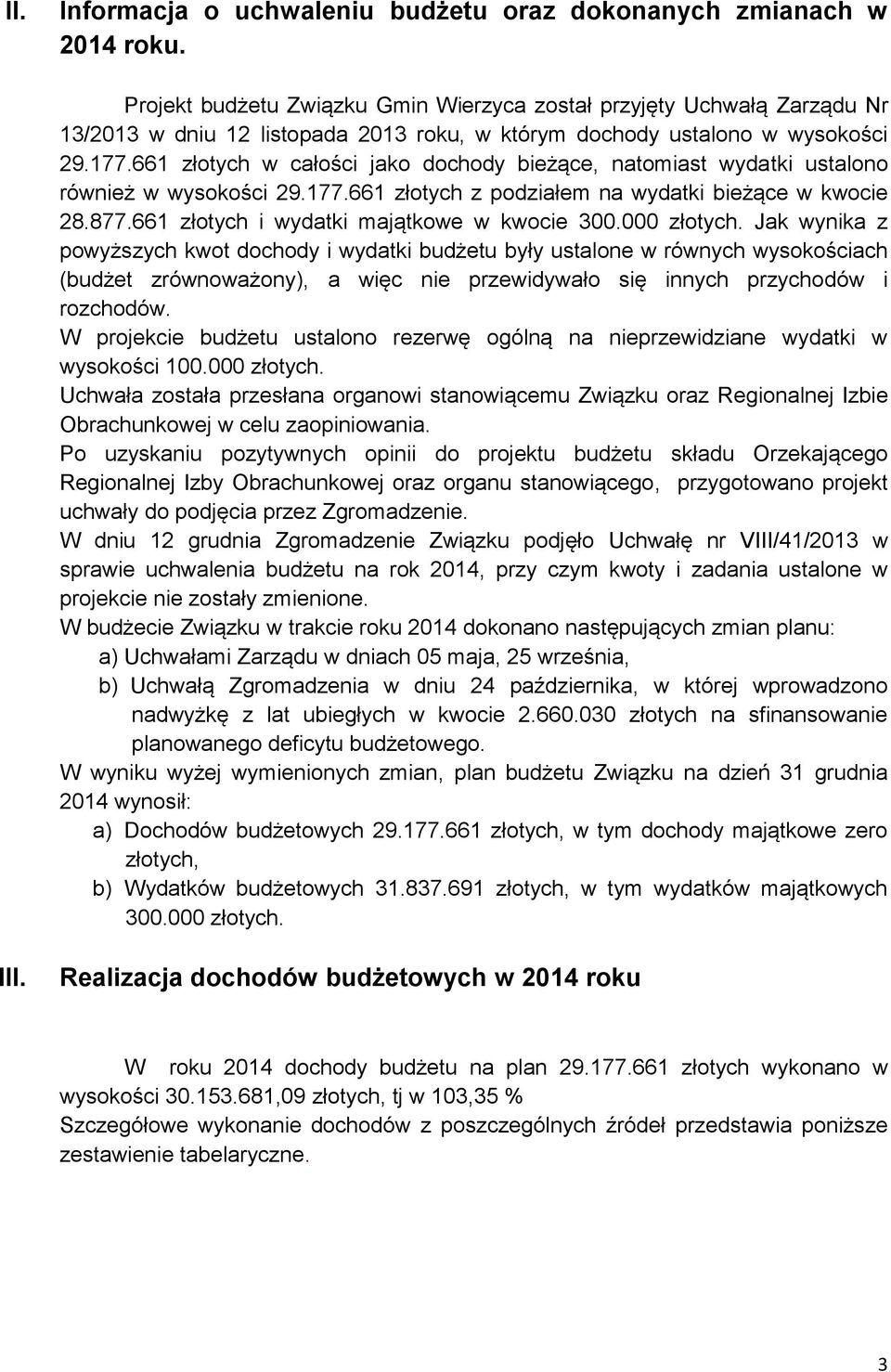 661 złotych w całości jako dochody bieżące, natomiast wydatki ustalono również w wysokości 29.177.661 złotych z podziałem na wydatki bieżące w kwocie 28.877.