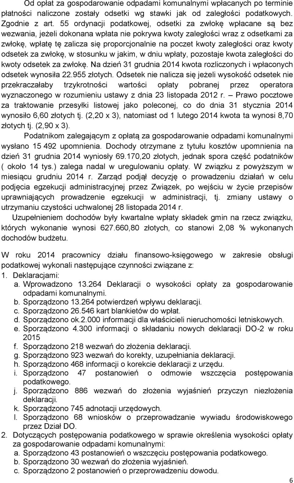 kwoty zaległości oraz kwoty odsetek za zwłokę, w stosunku w jakim, w dniu wpłaty, pozostaje kwota zaległości do kwoty odsetek za zwłokę.