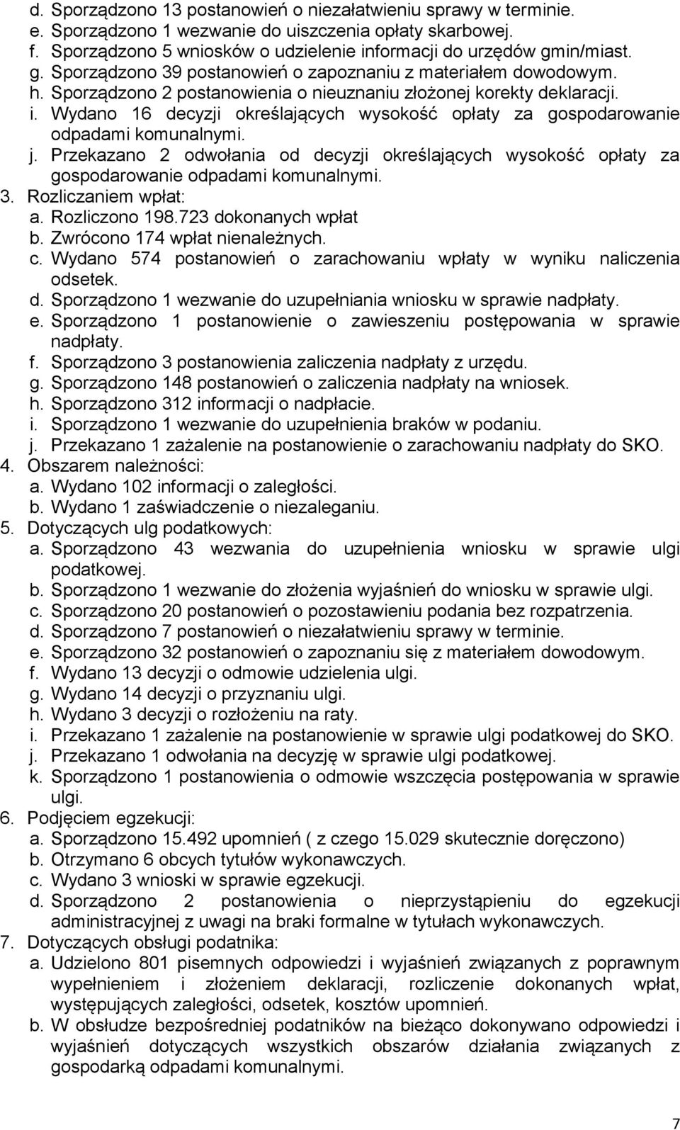 Wydano 16 decyzji określających wysokość opłaty za gospodarowanie odpadami komunalnymi. j. Przekazano 2 odwołania od decyzji określających wysokość opłaty za gospodarowanie odpadami komunalnymi. 3.