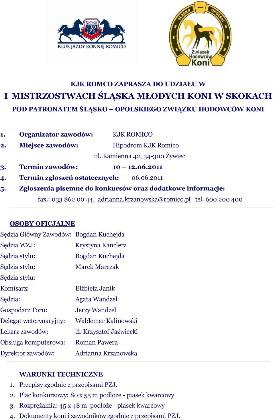 Zgłoszenia pisemne do konkursów oraz dodatkowe informacje: fax.: 033 862 00 44, adrianna.krzanowska@romico.pl tel.