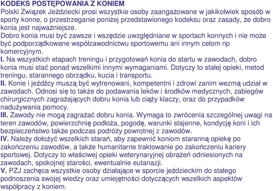 Na wszystkich etapach treningu i przygotowań konia do startu w zawodach, dobro konia musi stać ponad wszelkimi innymi wymaganiami.