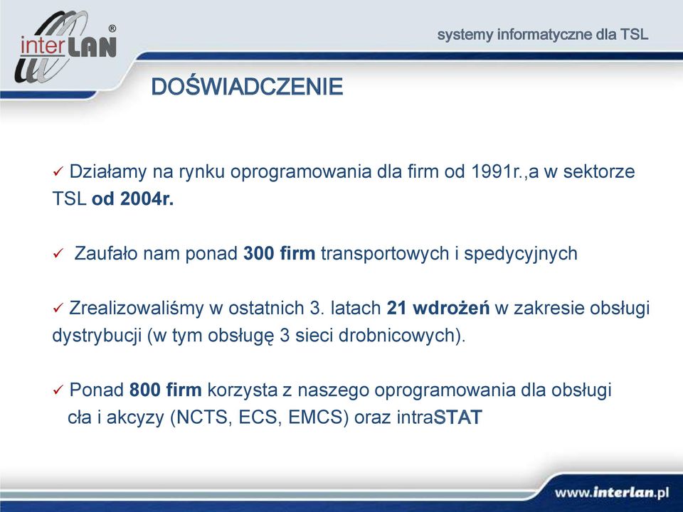 Zaufało nam ponad 300 firm transportowych i spedycyjnych Zrealizowaliśmy w ostatnich 3.