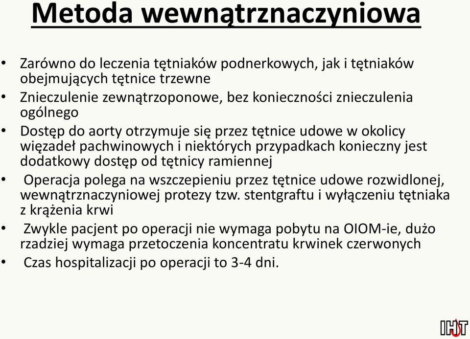 tętnicy ramiennej Operacja polega na wszczepieniu przez tętnice udowe rozwidlonej, wewnątrznaczyniowej protezy tzw.