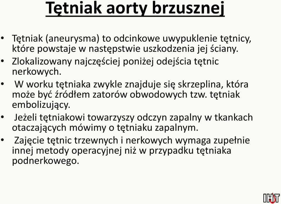 W worku tętniaka zwykle znajduje się skrzeplina, która może być źródłem zatorów obwodowych tzw. tętniak embolizujący.