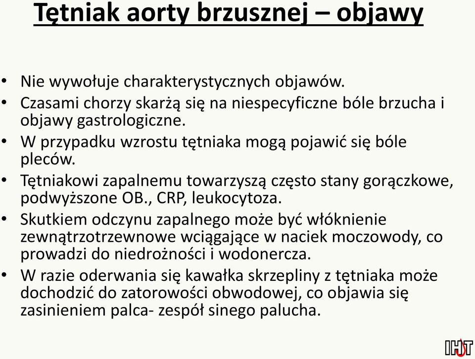 Tętniakowi zapalnemu towarzyszą często stany gorączkowe, podwyższone OB., CRP, leukocytoza.