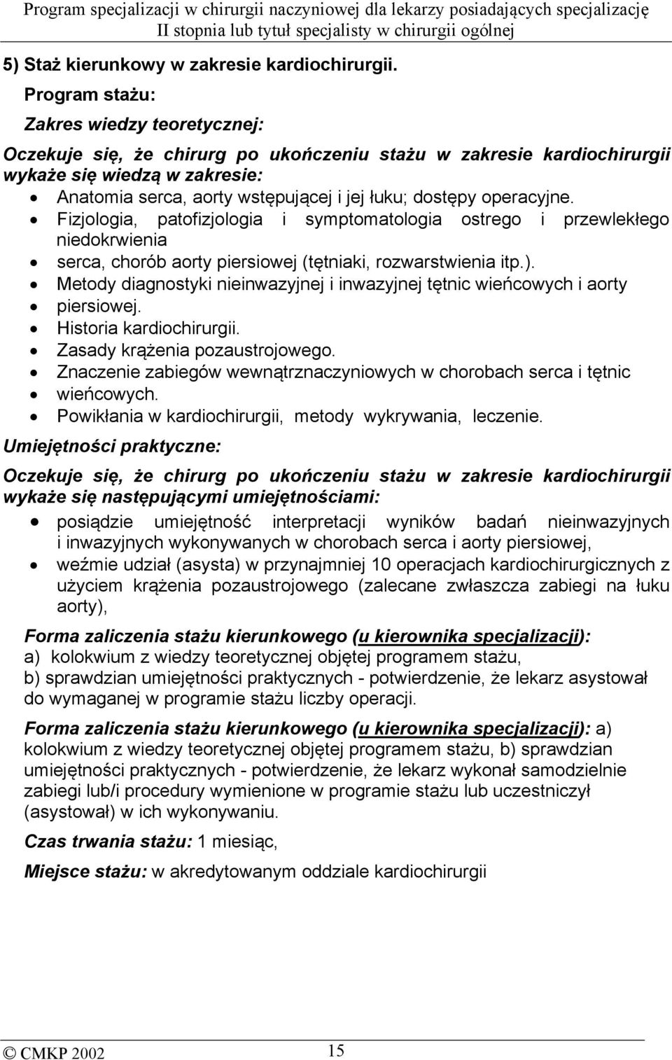 operacyjne. Fizjologia, patofizjologia i symptomatologia ostrego i przewlekłego niedokrwienia serca, chorób aorty piersiowej (tętniaki, rozwarstwienia itp.).