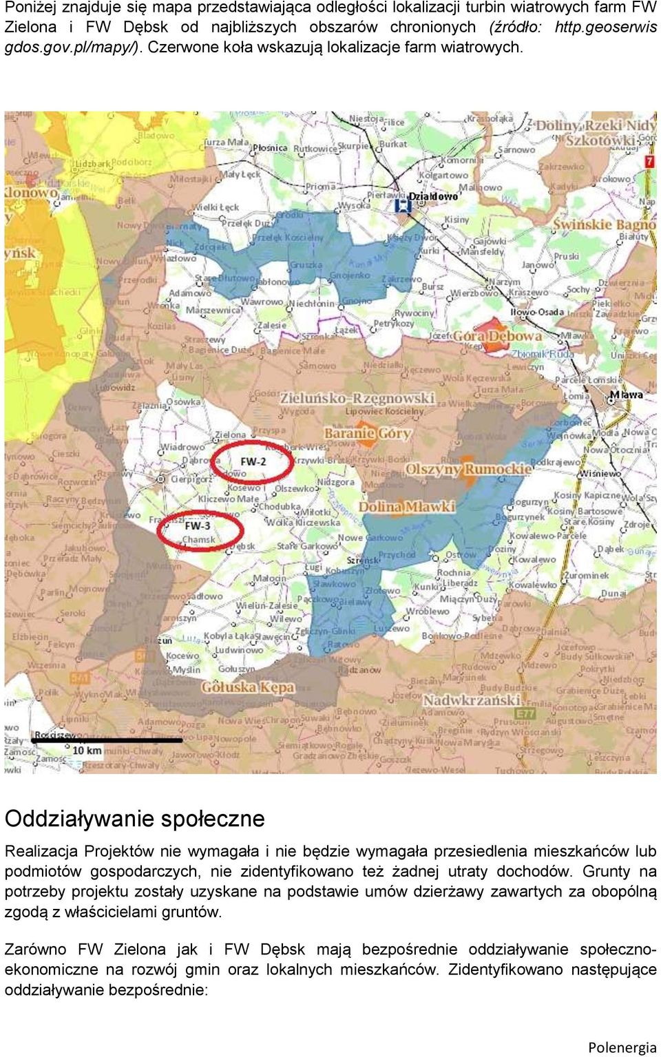 Oddziaływanie społeczne Realizacja Projektów nie wymagała i nie będzie wymagała przesiedlenia mieszkańców lub podmiotów gospodarczych, nie zidentyfikowano też żadnej utraty dochodów.
