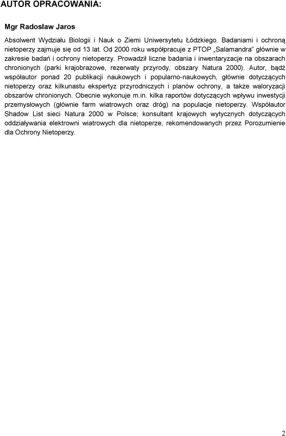 Prowadził liczne badania i inwentaryzacje na obszarach chronionych (parki krajobrazowe, rezerwaty przyrody, obszary Natura 2000).