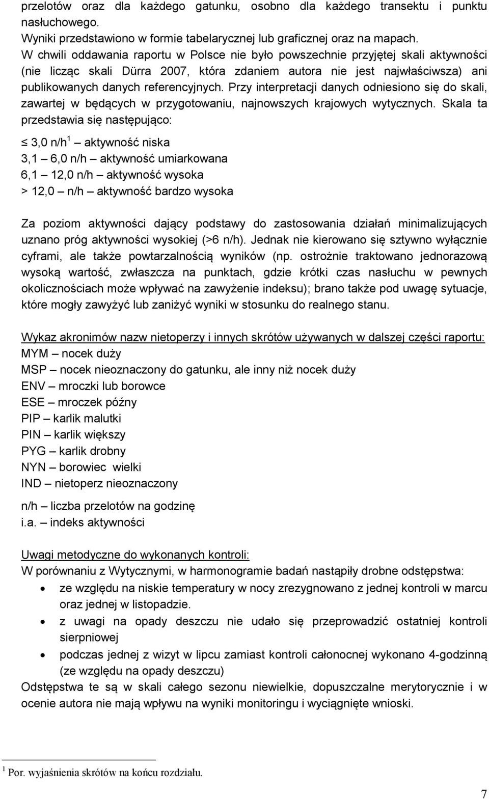 Przy interpretacji danych odniesiono się do skali, zawartej w będących w przygotowaniu, najnowszych krajowych wytycznych.
