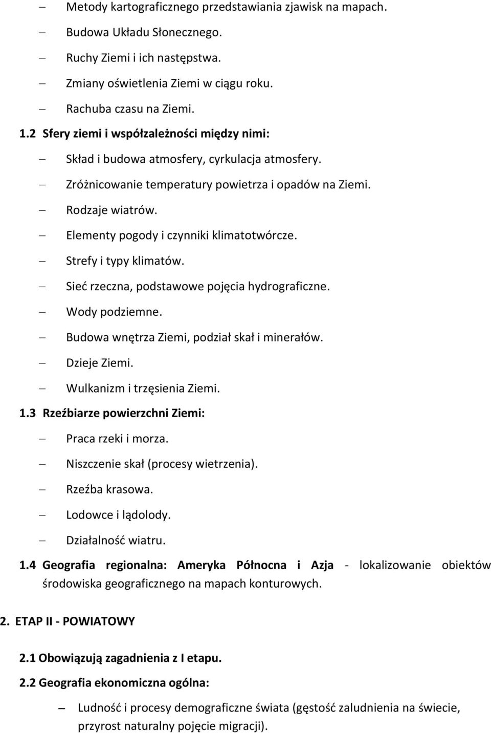 Elementy pogody i czynniki klimatotwórcze. Strefy i typy klimatów. Sieć rzeczna, podstawowe pojęcia hydrograficzne. Wody podziemne. Budowa wnętrza Ziemi, podział skał i minerałów. Dzieje Ziemi.