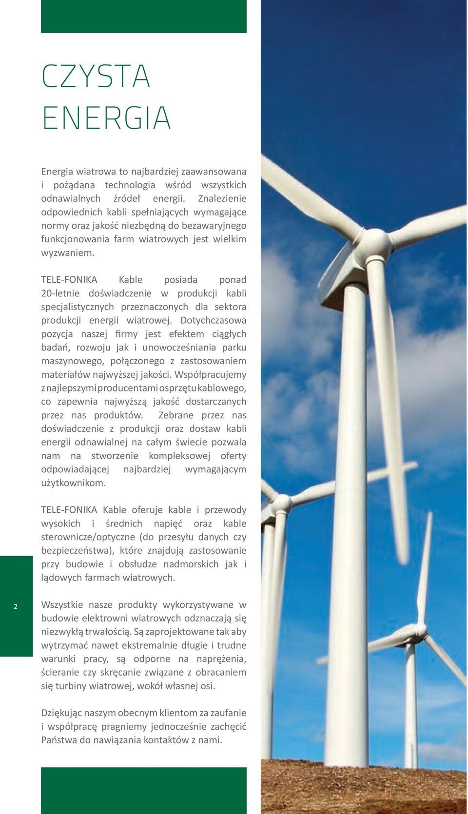 TELE-FONIKA Kable posiada ponad 20-letnie doświadczenie w produkcji kabli specjalistycznych przeznaczonych dla sektora produkcji energii wiatrowej.