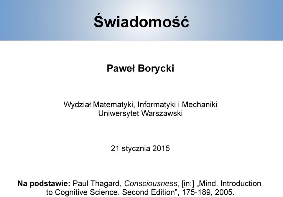 podstawie: Paul Thagard, Consciousness, [in:] Mind.