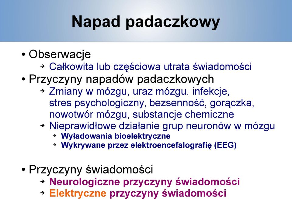 substancje chemiczne Nieprawidłowe działanie grup neuronów w mózgu Wyładowania bioelektryczne Wykrywane