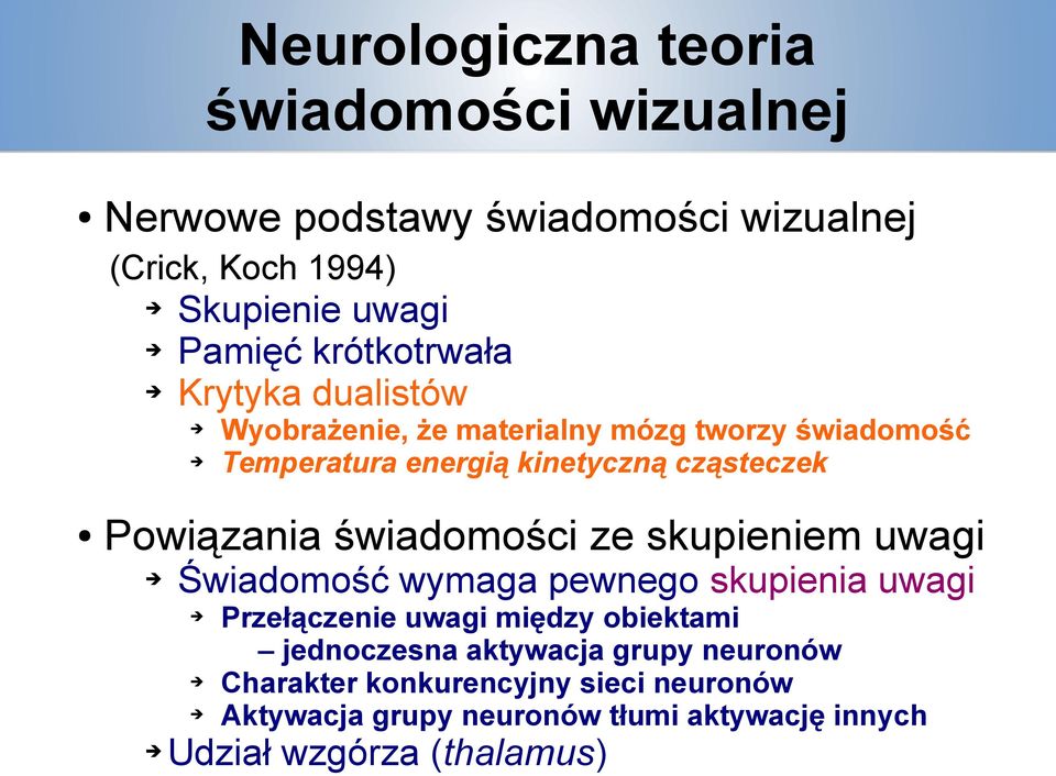 Powiązania świadomości ze skupieniem uwagi Świadomość wymaga pewnego skupienia uwagi Przełączenie uwagi między obiektami